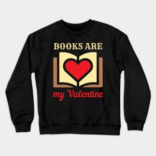 BOOKS ARE MY VALENTINE | For The Booklover In Us All | Teacher Gifts Crewneck Sweatshirt